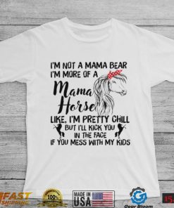 I’m Not Mama Bear I’m More Of A Mama Horse Shirt, Hoodie