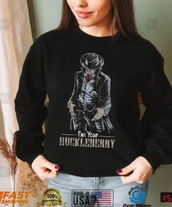I'm Your Huckleberry T Shirt
