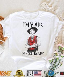 I’m Your Huckleberry – Doc Holliday Shirt, hoodie
