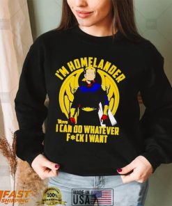 I’m homelander i can do whatever fck i want shirt
