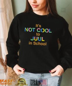 Its Not Cool To Juul In School New Shirt