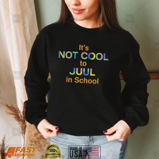 Its Not Cool To Juul In School New Shirt