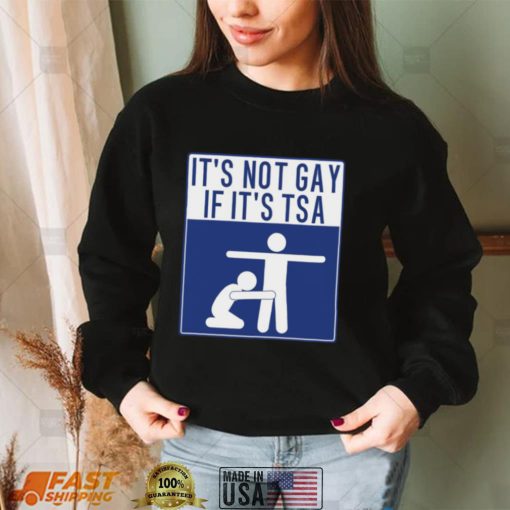 It’s Not Gay If It’s TSA Shirt, Hoodie