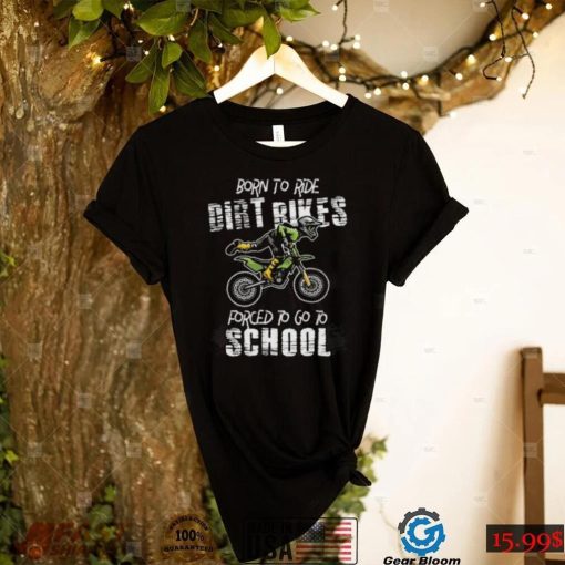 Born To Ride Dirt Bikes Forced To Go To School Riders Gift Short Sleeve Unisex T Shirt