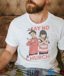 Just Say No To Church Shirt