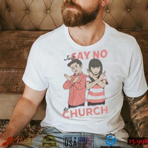 Just Say No To Church Shirt