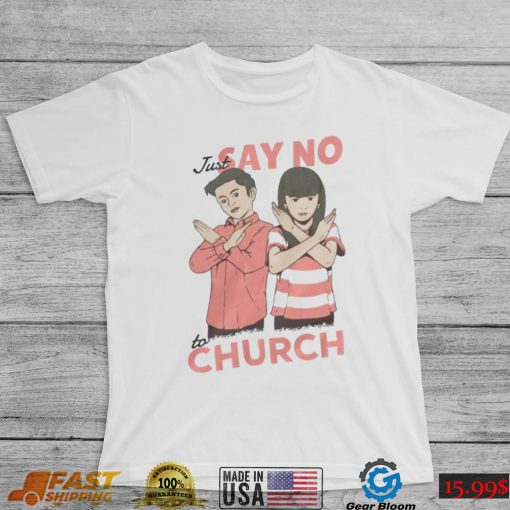 Just Say No To Church Shirt