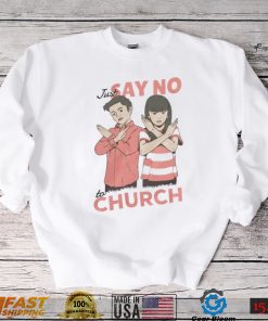 Just Say No To Church Shirt