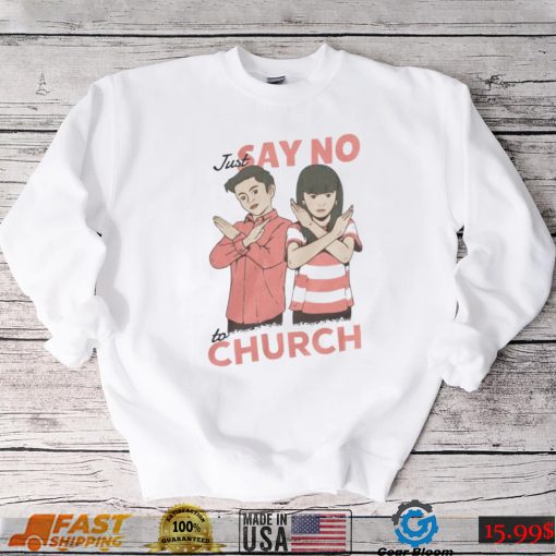 Just Say No To Church Shirt