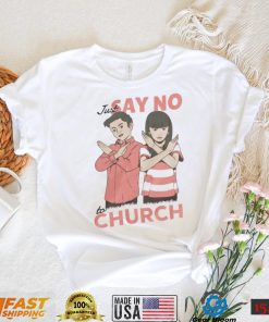 Just Say No To Church Shirt