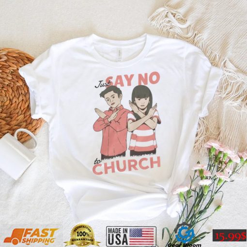 Just Say No To Church Shirt