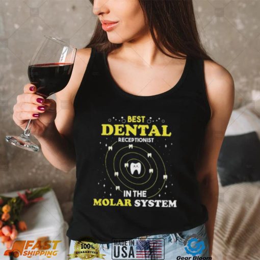 Best Dental Receptionist In The Molar System Funny Dentist Unisex T shirt