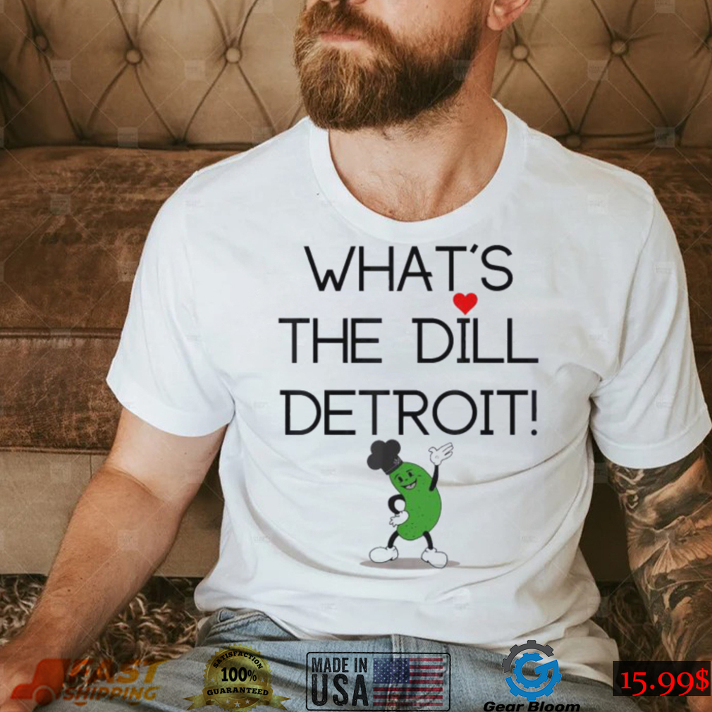 What’s The Dill Merchandise Shirt What’s The Dill Merchandise Shirt