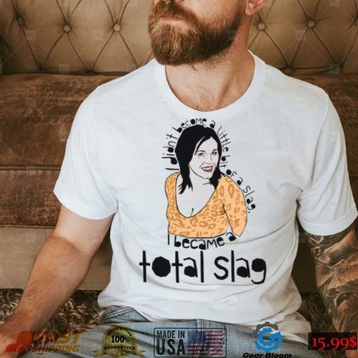 Kat Slater I Became A Total Slag Eastenders Jessie Wallace Unisex T Shirt