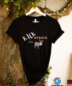 Kick Ataxia In The Ass Funny T Shirt
