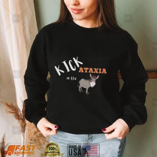 Kick Ataxia In The Ass Funny T Shirt