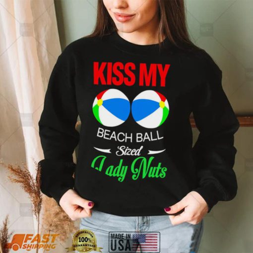 Kiss my Beach Ball sized Lady Nuts shirt