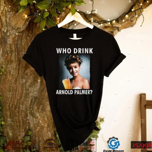 Laura Palmer Who Drink Arnold Palmer Shirts