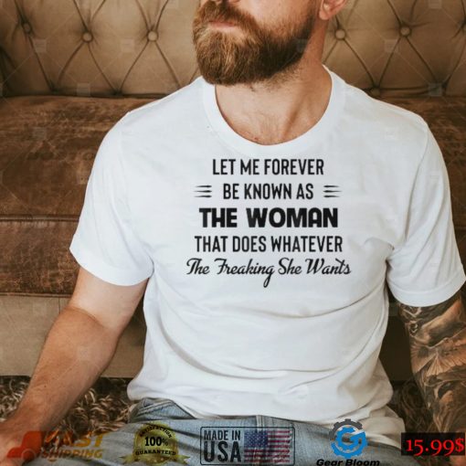 Let Me Forever Be Known As The Woman That Does Whatever T Shirt