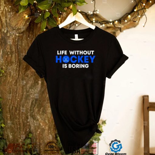 Life Without Hockey Is Boring Shirt
