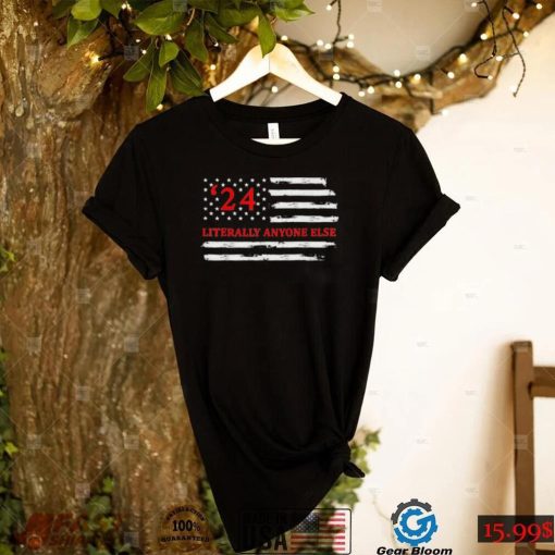 Literally Anyone Else 2024 US American Flag Anti Biden T Shirt
