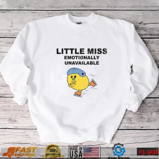 Little Miss Emotionally Unavailable T Shirt