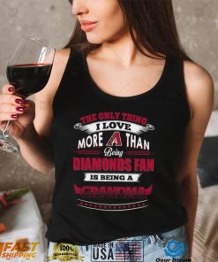 MLB Arizona Diamondbacks 040 Only Thing I Love More Than Being Grandma Shirt