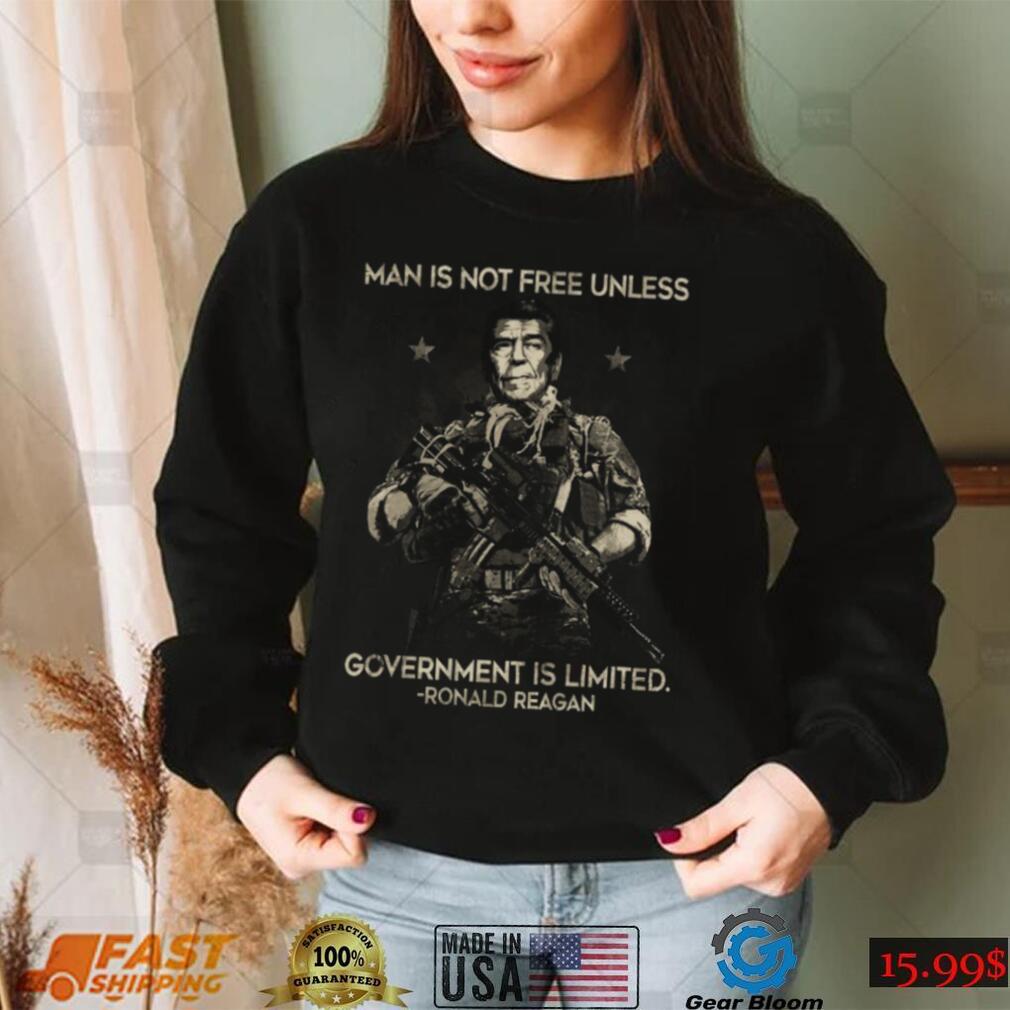 Man Is Not Free Unless Government Is Limited Reagan t shirt