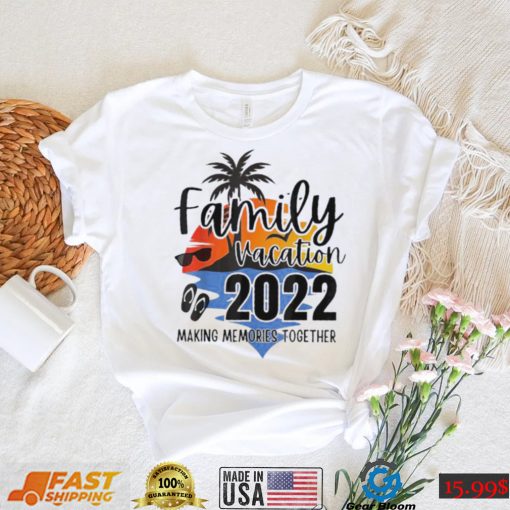 Matching family vacation 2022 making memories together beach shirt