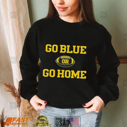 Michigan Wolverines Go Blue or Go Home Football 2022 T Shirt