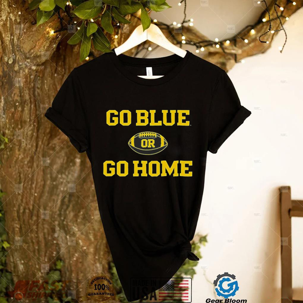 Michigan Wolverines Go Blue or Go Home Football 2022 T Shirt