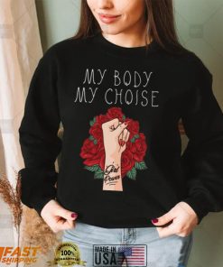 My Body My Choice Fight For Women’s Rights Flowers and Fist Shirt, hoodie