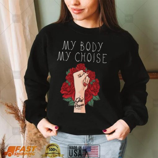 My Body My Choice Fight For Women’s Rights Flowers and Fist Shirt, hoodie