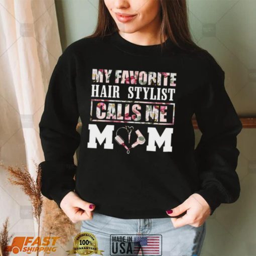 My favorite Hair Stylist calls me Mom Shirt, Hoodie