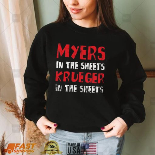 Myers In The Streets Krueger In The Sheets Shirt, Hoodie