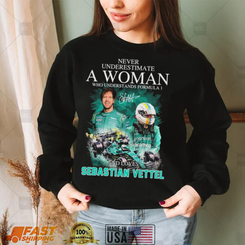 Never Underestimate A Woman Who Understands F1 And Loves Sebastian Vettel Signature Shirt