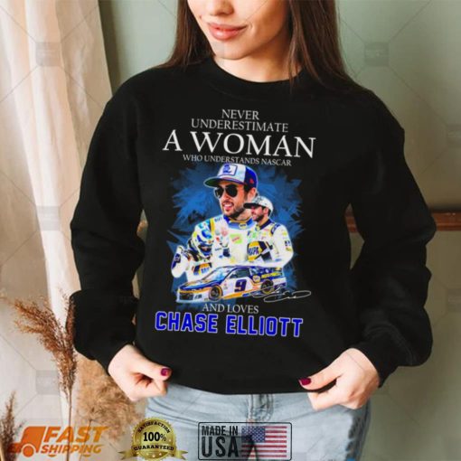 Never Underestimate A Woman Who Understands Nascar 2022 And Loves Chase Elliott Signature Shirt