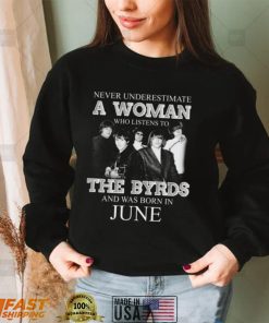 Never Underestimate June Woman Who Listens To The Byrds Shirt, hoodie