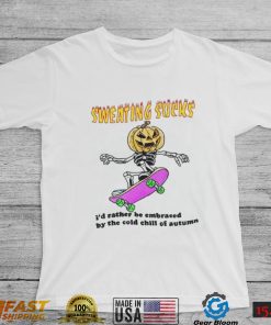 No Sweat Halloween Sweating Sucks I’D Rather Be Embraced By The Cold Chill Of Autumn T Shirt