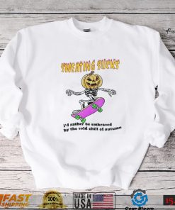 No Sweat Halloween Sweating Sucks I’D Rather Be Embraced By The Cold Chill Of Autumn T Shirt