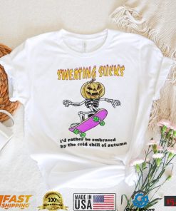 No Sweat Halloween Sweating Sucks I’D Rather Be Embraced By The Cold Chill Of Autumn T Shirt