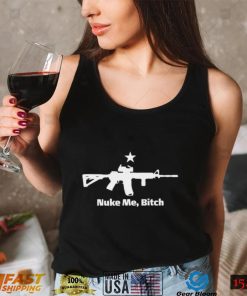 Nuke me bitch gun funny T shirt