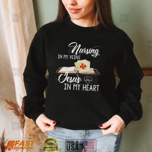 Nursing In My Veins Jesus In My Heart Shirt, Hoodie