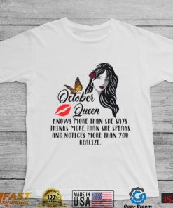 October Queen Knows More Than She Says Thinks More Than She Speaks Shirt, hoodie