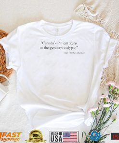 Official Man on the Internet Canada’s Patient Zero In The Genderpocalypse Shirt