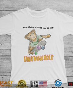 One Thing About Me Is I’M Unknowable Tee Shirt