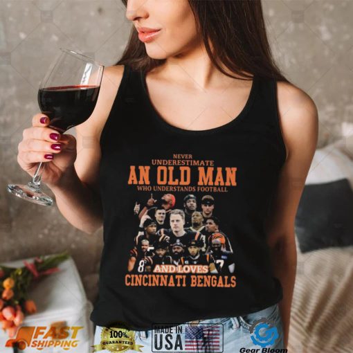 Original never underestimate an old man who understands football and loves Cincinnati Bengals 2022 shirt