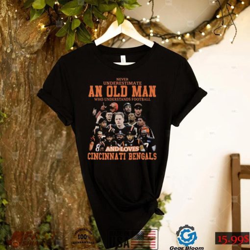 Original never underestimate an old man who understands football and loves Cincinnati Bengals 2022 shirt