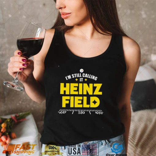 Pittsburgh Steelers I’m Still Calling It Heinz Field 2022 Shirt