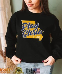 Play Gloria St. Louis Shirt, Hoodie